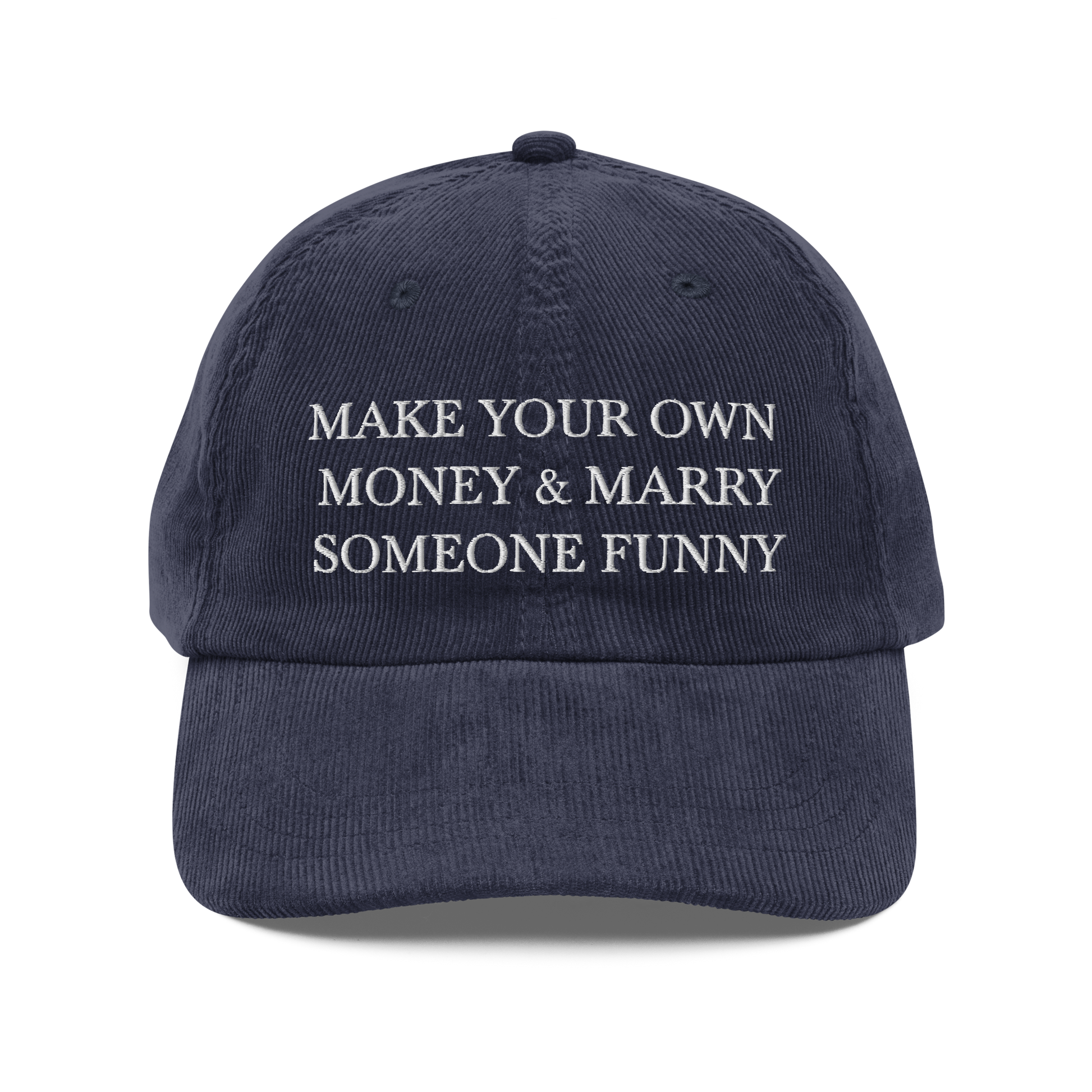 Make Your Own Money & Marry Someone Funny embroidered on a Navy blue hat with white thread