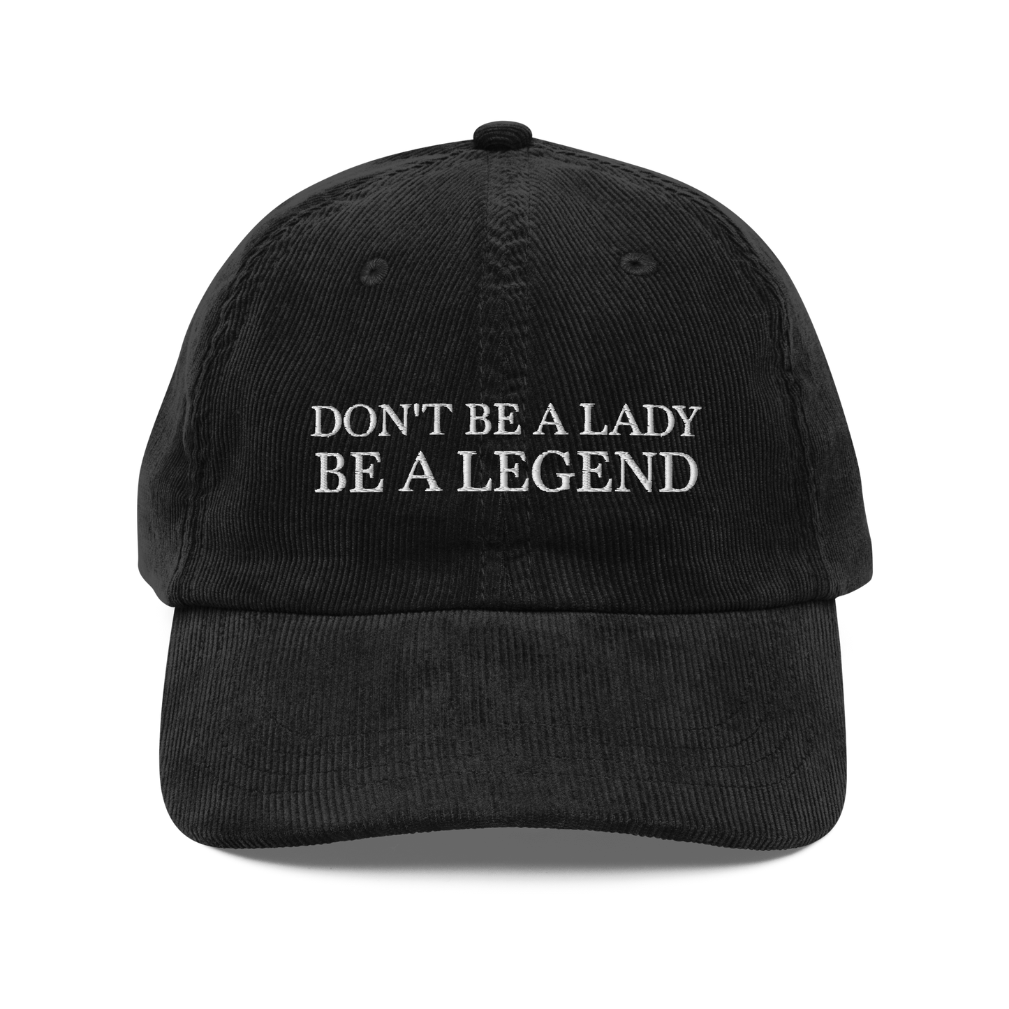 Don't Be A Lady Be A Legend Corduroy Hat