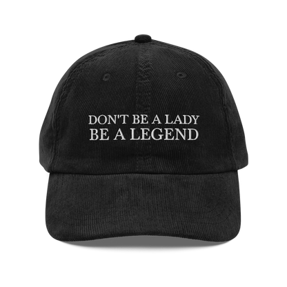 Don't Be A Lady Be A Legend Corduroy Hat