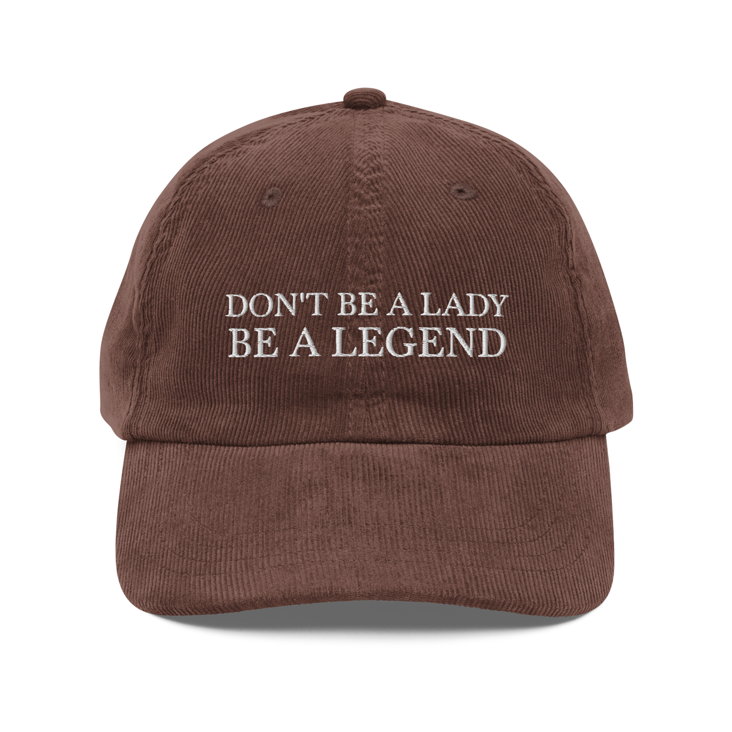 Don't Be A Lady Be A Legend Corduroy Hat