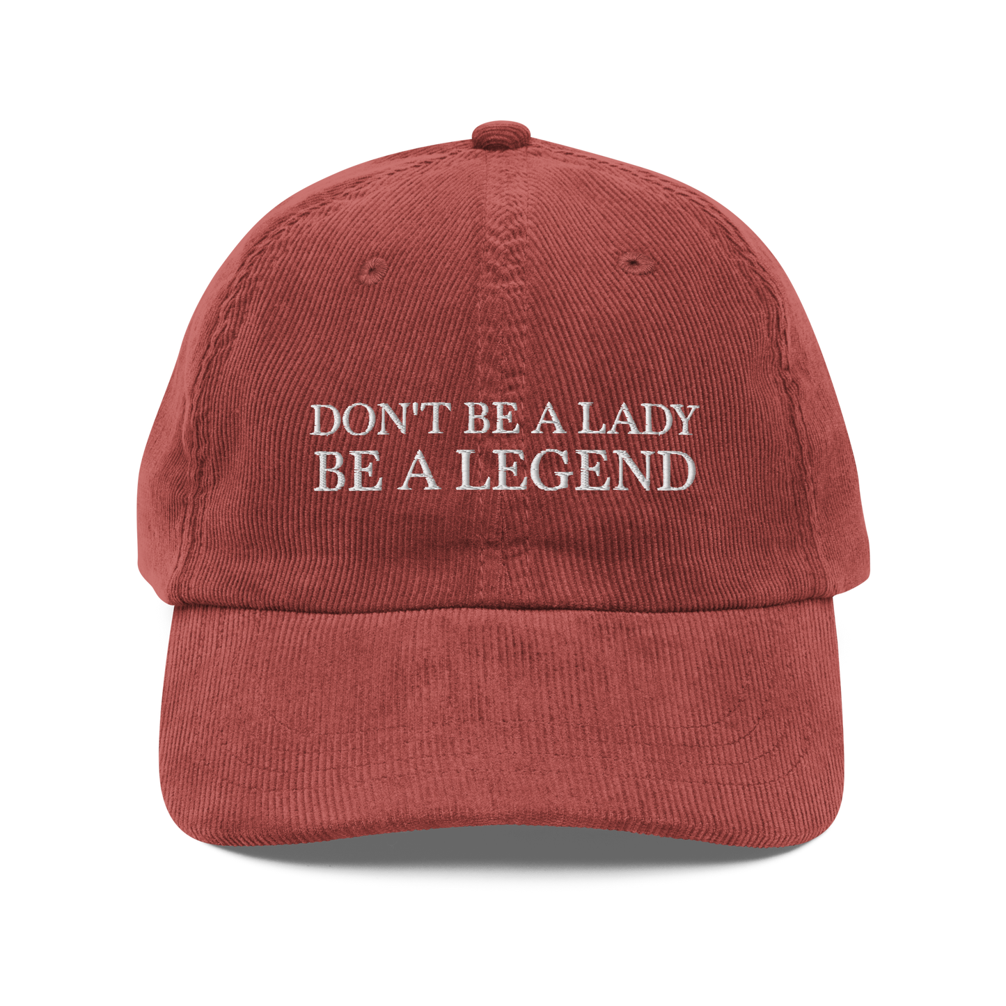 Don't Be A Lady Be A Legend Corduroy Hat