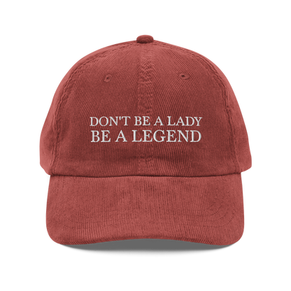 Don't Be A Lady Be A Legend Corduroy Hat