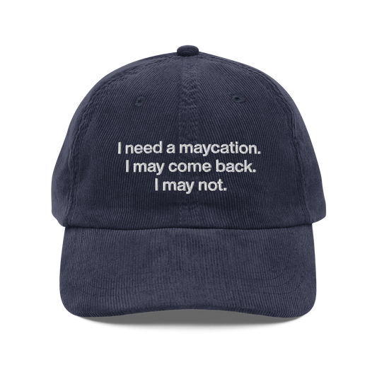 I Need A Maycation Corduroy Hat