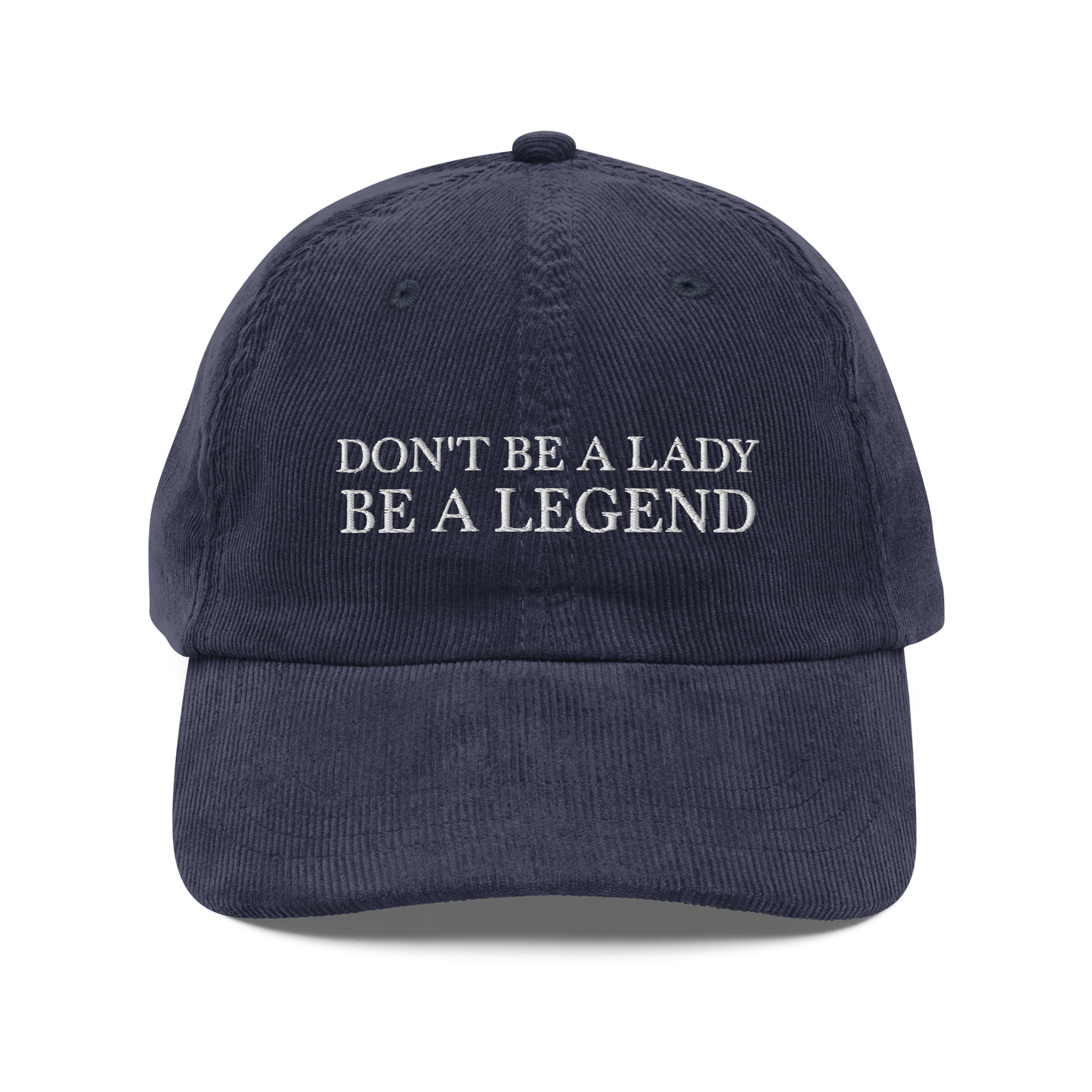 Don't Be A Lady Be A Legend Corduroy Hat