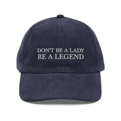Don't Be A Lady Be A Legend Corduroy Hat