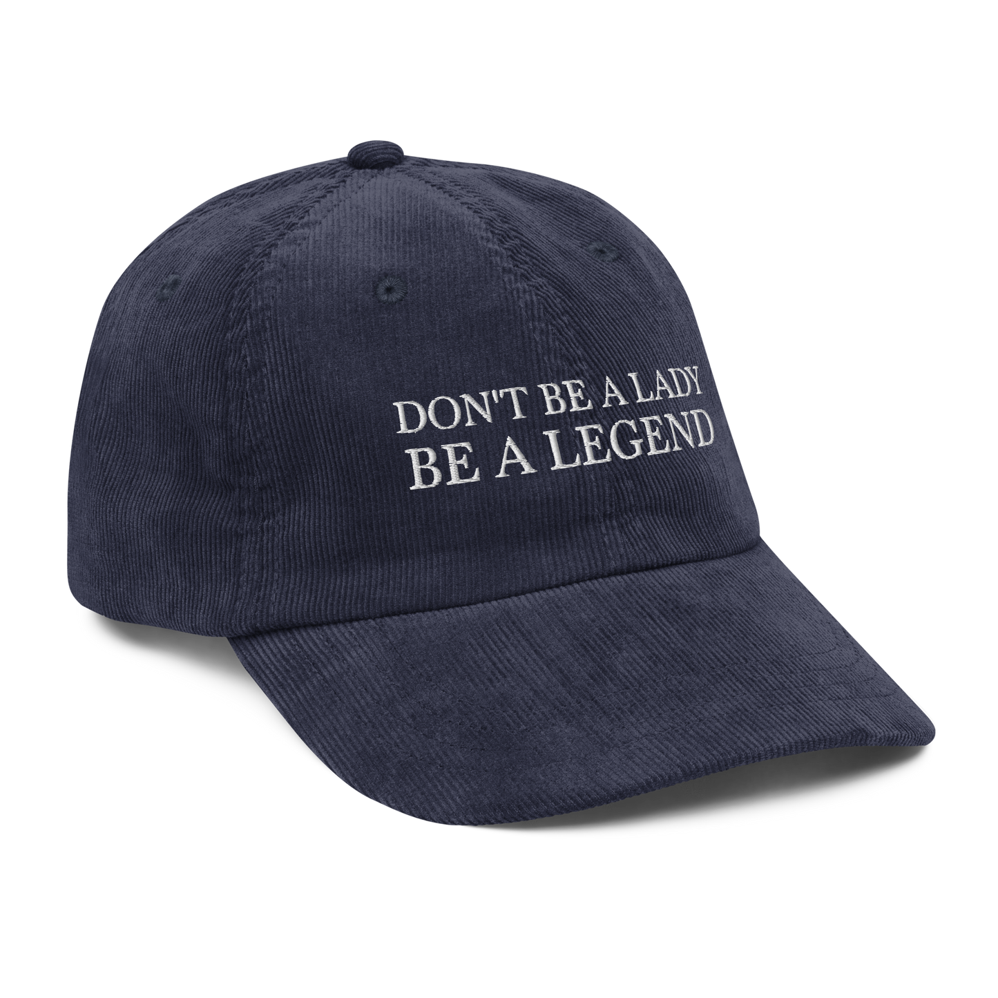Don't Be A Lady Be A Legend Corduroy Hat