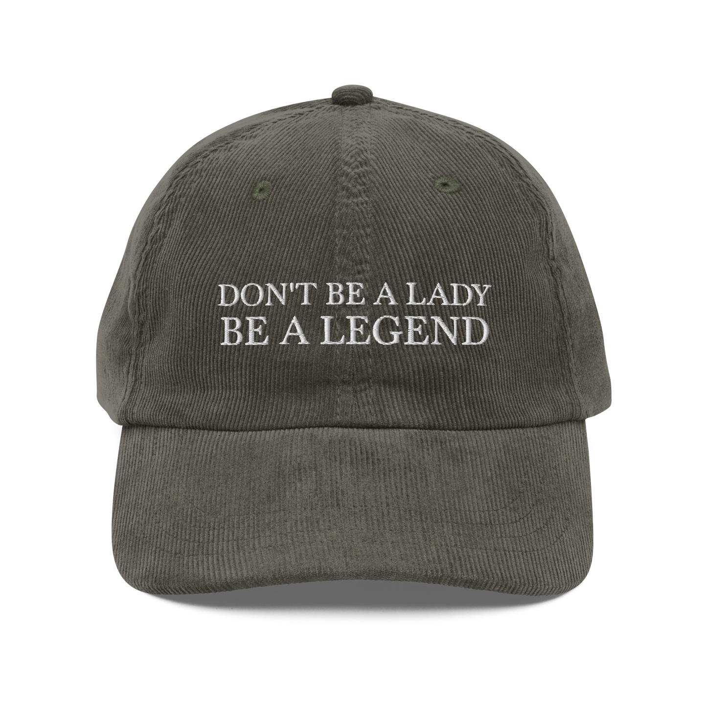Don't Be A Lady Be A Legend Corduroy Hat