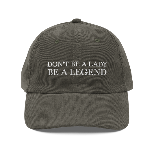 Don't Be A Lady Be A Legend Corduroy Hat